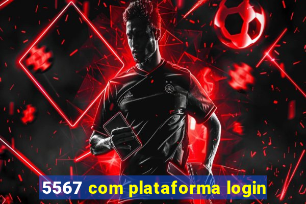 5567 com plataforma login